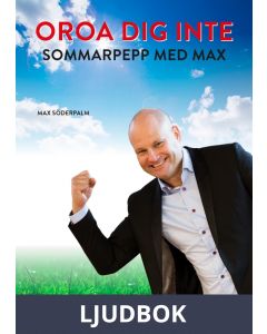 OROA DIG INTE - Sommarpepp med Max, Ljudbok