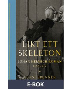 Likt ett skeleton : Johan Helmich Roman - hans liv, E-bok