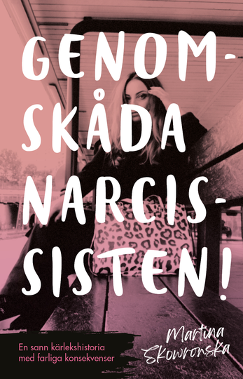 Genomskåda Narcissisten! - En Sann Kärlekshistoria Med Farliga Konsekvenser