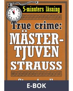 Mästertjuven Strauss. True crime-text från 1938 kompletterad med fakta och ordlista, E-bok