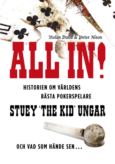All In! - Historien Om Världens Bästa Pokerspelare Stuey "the Kid" Ungar - Och Vad Som Hände Sen...