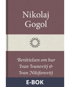 Berättelsen om hur Ivan Ivanovitj och Ivan Nikiforovitj blev ovänner, E-bok