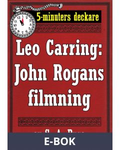 5-minuters deckare. Leo Carring: John Rogans filmning. Återutgivning av text från 1919, E-bok