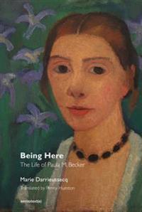 Being Here Is Everything - The Life of Paula Modersohn-Becker