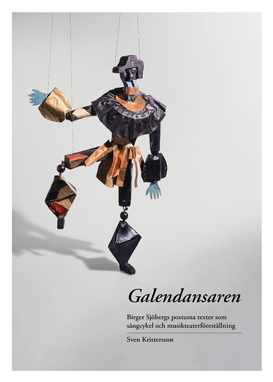 Galendansaren - Birger Sjöbergs Postuma Texter Som Sångcykel Och Musikteaterföreställning
