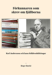 Förkunnaren som skrev om fjällborna - Karl Andersson och hans folklivsskildringar