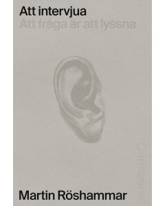 Att intervjua : Att fråga är att lyssna