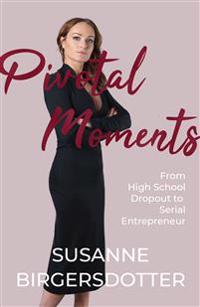 Pivotal Moments: From High School Dropout to Serial Entrepreneur