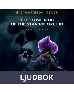 B. J. Harrison Reads The Flowering of the Strange Orchid, Ljudbok