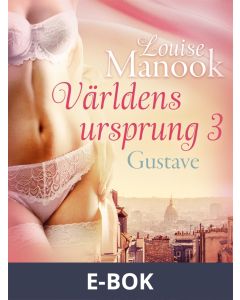 Världens ursprung 3: Gustave - erotisk novell, E-bok