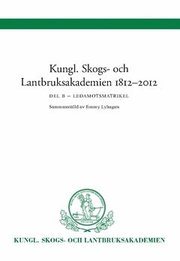 Kungl Skogs- och Lantbruksakademien 1812-2012 : Ledamotsmatrikel Del B