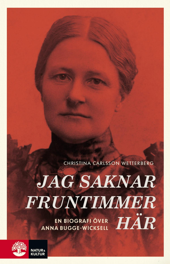 Jag Saknar Fruntimmer Här - En Biografi Över Anna Bugge Wicksell