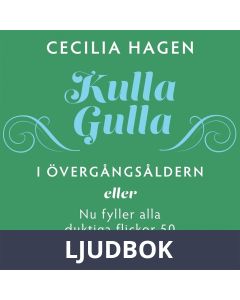Kulla-Gulla i övergångsåldern : eller Nu fyller alla duktiga flickor 50, Ljudbok