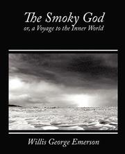 The Smoky God, Or, a Voyage to the Inner World
