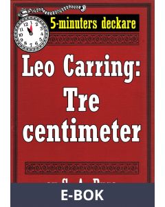 5-minuters deckare. Leo Carring: Tre centimeter. Detektivhistoria. Återutgivning av text från 1923, E-bok