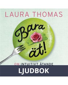 Bara ät - om intuitivt ätande och hur du gör slut med bantningskulturen, Ljudbok