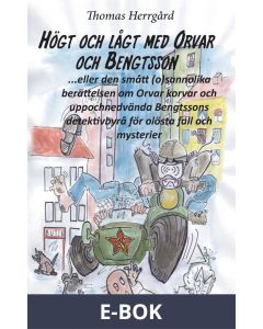 Högt och lågt med Orvar och Bengtsson: Den smått (o)sannolika historien om Orvar korvar och uppochnedvända Bengtssons detektivbyrå för olösta fall och mysterier, E-bok