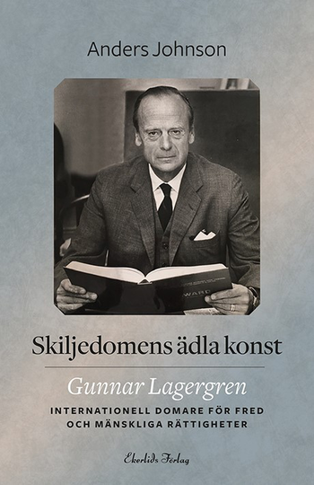 Skiljedomens Ädla Konst - Gunnar Lagergren - Internationell Domare För Handel, Fred Och Mänskliga Rättigheter