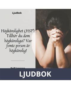 Högkänslighet (HSP). Tillhör du dom högkänsliga? Var femte person är högkänslig!, Ljudbok