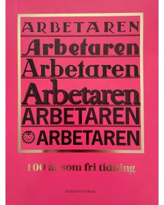 Arbetaren : 100 år som fri tidning