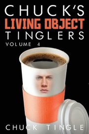 Chuck's Living Object Tinglers: Volume 4