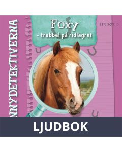 Ponnydetektiverna. Foxy - Trubbel på ridlägret, Ljudbok