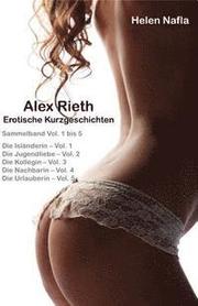 Alex Rieth - Erotische Kurzgeschichten - Sammelband Vol. 1 - 5: Erotische Geschichten mit Alex Rieth - Sammelband Vol. 1 bis 5