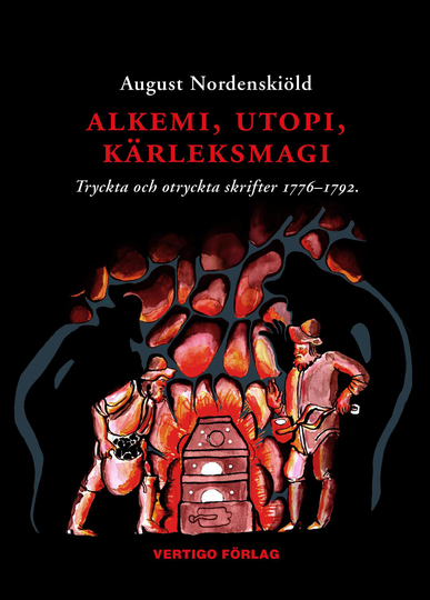 Alkemi, Utopi, Kärleksmagi - Tryckta Och Otryckta Skrifter 1776-1792 Om Guldmakeri, Swedenborgianism, Simning, Idealsamhällen, Bergskonst, Mänskliga Rättigheter Och Diverse Andra Ämnen