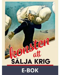 Konsten att sälja krig : Propaganda från Cato till Nato, E-bok