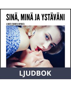 Sinä, minä ja ystäväni - Ja muita tarinoita Cupidolta, Ljudbok
