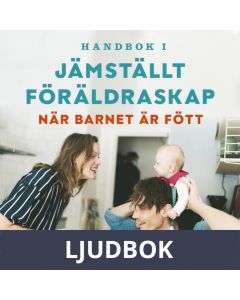 Handbok i jämställt föräldraskap - När barnet är fött, Ljudbok