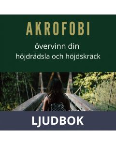 Akrofobi. Bemästra din höjdrädsla och höjdskräck, Ljudbok