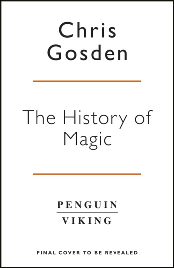 History Of Magic - From Alchemy To Witchcraft, From The Ice Age To The Pres