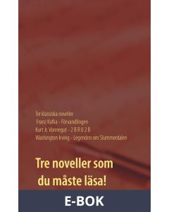 Förvandlingen, 2 B R 0 2 B och Legenden om Slummerdalen: Tre klassiska noveller av F. Kafka, K. Vonnegut och W. Irving., E-bok