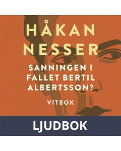 Sanningen i fallet Bertil Albertsson? : Vitbok, Ljudbok