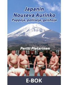 Japanin Nouseva Aurinko: Pappeja, poliiseja, geishoja, E-bok