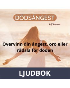 Dödsångest - Övervinn din ångest, oro eller rädsla för döden, Ljudbok