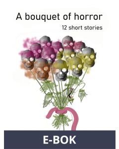 A bouquet of horror: 12 short stories, E-bok