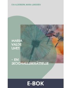 Maria valde livet: en Skoghallsberättelse, E-bok