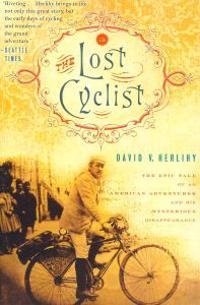 Lost Cyclist: The Epic Tale of an American Adventurer and His Mysterious Disappearance
