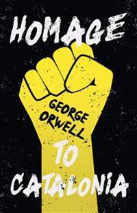 Homage to Catalonia;With the Introductory Essay 'Why I Write'