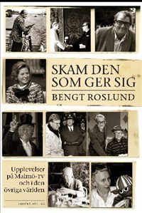 Skam Den Som Ger Sig - Upplevelser På Malmö-tv Och I Den Övriga Världen