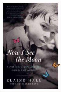 Now I See the Moon: A Mother, a Son, and the Miracle of Autism