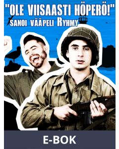 Ole viisaasti höperö! sanoi vääpeli Ryhmy, E-bok