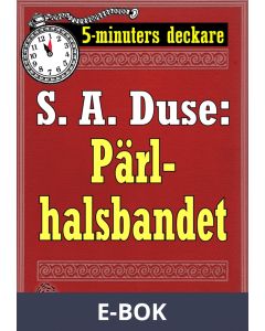 5-minuters deckare. S. A. Duse: Pärlhalsbandet. Berättelse. Återutgivning av text från 1917, E-bok