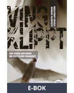Vingklippt - Den sanna historien om stiftelsen Paradiset, E-bok