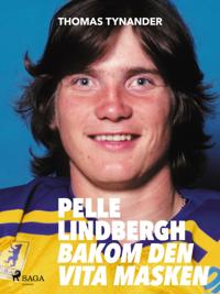 Pelle Lindbergh - bakom den vita masken