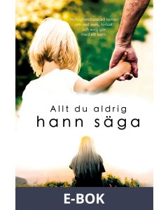 Allt du aldrig hann säga, E-bok