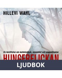 Hungerflickan : en berättelse om matmissbruk, ensamhet och pappalängtan, Ljudbok