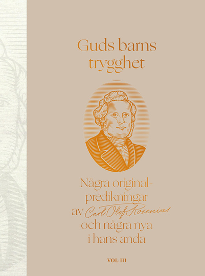 Guds Barns Trygghet Vol Iii - Några Originalpredikningar Av Carl Olof Rosenius Och Några Nya I Hans Anda